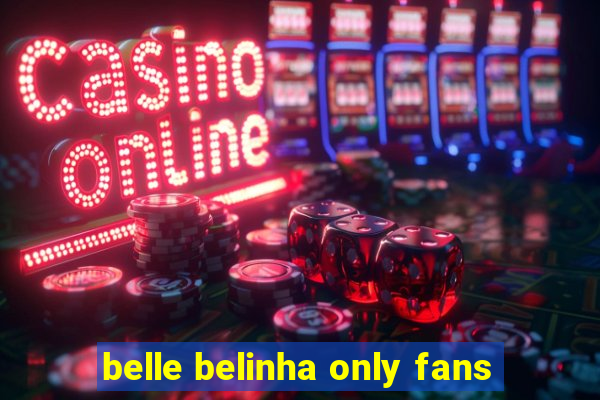 belle belinha only fans